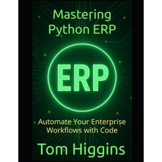 (英文圖書)Mastering Python ERP: Automate Your Enterprise Workflows with Code 平裝版, Independently Published, 英文