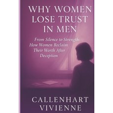 (영문도서)Why Women Lose Trust in Men: From Silence to Strength: How Women Reclaim Their W... Paperback, Independently Published, English, 9798273113923