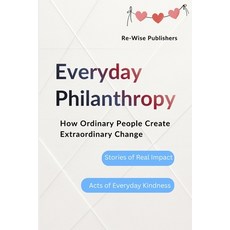 (영문도서)Everyday Philanthropy: How Ordinary People Create Extraordinary Change Paperback, Independently Published, English, 9798275631425