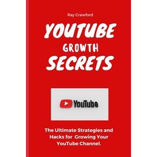 (영문도서) YouTube Growth Secrets: The Ultimate Strategies and Hacks for Growing Your YouTube Channel Paperback, Independently Published, English, 9798548687388