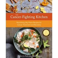 (영문도서) The Cancer-Fighting Kitchen Second Edition: Nourishing Big-Flavor Recipes for Cancer Treatm... Hardcover, Ten Speed Press, English, 9780399578717