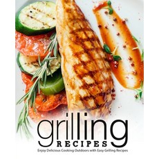 (영문도서) Grilling Recipes: Enjoy Delicious Cooking Outdoors with Easy Grilling Recipes (2nd Edition) Paperback, Independently Published, English, 9798616470614