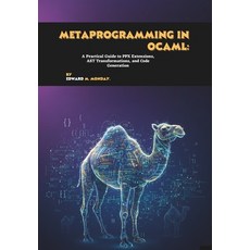(英文圖書)Metaprogramming in OCaml: A Practical Guide to PPX Extensions AST Transformatio... 平裝版, Independently Published, 英文