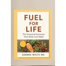 (영문도서)Fuel for Life: The Essential Nutrients Your Body Can't Make Paperback, Independently Published, English, 9798264073267