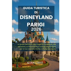 [5] GUIDA TURISTICA DI DISNEYLAND PARIGI 2026: La guida definitiva alle magiche avventure alle at, [5] GUIDA TURISTICA DI DISNEYL