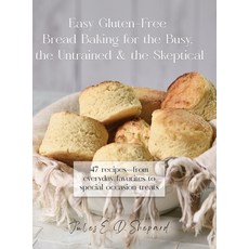 (영문도서)Easy Gluten-Free Bread Baking for the Busy the Untrained and the Skeptical Hardcover, Ewings Publishing LLC, English, 9798894197654