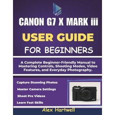 (영문도서)THE CANON G7 X MARK iii USER GUIDE: A Complete Beginner-Friendly Manual to Maste... Paperback, Independently Published, English, 9798276574370
