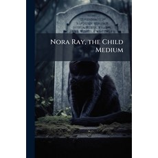 (英文圖書)Nora Ray the Child Medium: A Spiritualistic Story 平裝版, Nabu Press, 英文