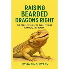 (英文圖書)Raising Bearded Dragons Right: The Complete Guide to Care Feeding Behavior an... 平裝版, Independently Published, 英文