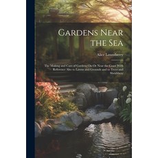(영문도서) Gardens Near the Sea: The Making and Care of Gardens On Or Near the Coast With Reference Also... Paperback, Legare Street Press, English, 9781022849822