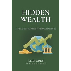 (영문도서)Hidden Wealth: 7 Niche Online Businesses That Make Real Money Paperback, Independently Published, English, 9798269676944