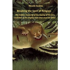 (영문도서) Breaking the Spell of Religion: The hidden meaning of the Saying of the lion and that of the ... Paperback, Independently Published, English, 9798749769852