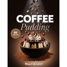 (영문도서)Coffee Pudding: Rich Creamy and Irresistible Coffee-Flavored Pudding Recipes f... Paperback, Independently Published, English, 9798269628608