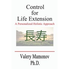 Control for Life Extension: A Personalized Holistic Approach Paperback, Independently Published, English, 9798579293749