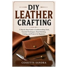 (영문도서)DIY Leather Crafting: A Step by Step Guide to Leatherworking Tools Essential Te... Paperback, Independently Published, English, 9798195517205