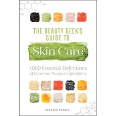 The Beauty Geek's Guide to Skin Care: 1 000 Essential Definitions of Common Product Ingredients Paperback, Rockridge Press
