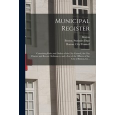 (영문도서) Municipal Register: Containing Rules and Orders of the City Council the City Charter and Rec... Paperback, Legare Street Press, English, 9781013981081