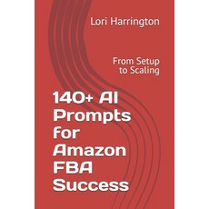 (영문도서)140+ AI Prompts for Amazon FBA Success: From Setup to Scaling Paperback, Independently Published, English, 9798267422833