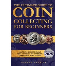 (영문도서)The Ultimate Guide To Coin Collecting For Beginners: An Updated & Comprehensive... Paperback, Darren Patrick, English, 9798349422904