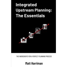 (영문도서) Integrated Upstream Planning: The Essentials: The Ingredients for a Perfect Planning Process Paperback, Independently Published, English, 9798386941406