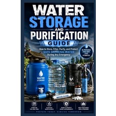 (영문도서)Water Storage and Purification Guide.: How to Store Filter Purify and Protect... Paperback, Independently Published, English, 9798199037259 Independently Published, English, 9798199037259