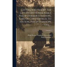 (영문도서) Letters Written By The Late Right Honourable Philip Dormer Stanhope Earl Of Chesterfield To... Hardcover, Legare Street Press, English, 9781020992742