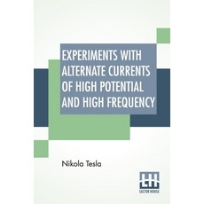 (영문도서) Experiments With Alternate Currents Of High Potential And High Frequency: A Lecture Delivered... Paperback, Lector House, English, 9789389956115