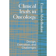 (영문도서)Clinical Trials in Oncology: Design Execution and Challenges Paperback, Independently Published, English, 9798316161201