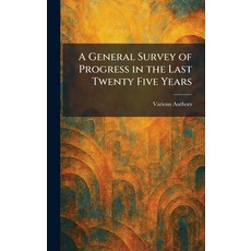 (영문도서)A General Survey of Progress in the Last Twenty Five Years Hardcover, Tradd Street Press, English, 9781025674087 Tradd Street Press, English, 9781025674087