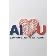 (영문도서)AI Love U: Everything About to Get Awesome Paperback, Independently Published, English, 9798197673480 Independently Published, English, 9798197673480