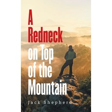 (영문도서) A Redneck on Top of the Mountain Hardcover, Archway Publishing, English, 9781665773249