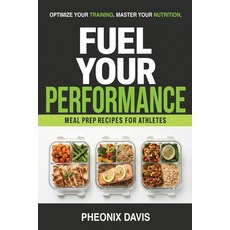 (영문도서)Fuel Your Performance: Meal Prep Recipes for Athletes Paperback, Independently Published, English, 9798389762299