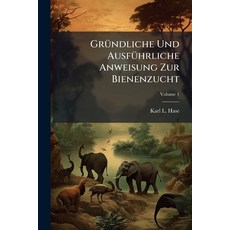 (英文書)Gründliche Und Ausführliche Anweisung Zur Bienenzucht; Volume 1 平裝版, Nabu Press, 英文