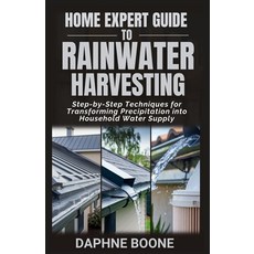 (영문도서) Home Expert Guide to Rainwater Harvesting: Step-by-Step Techniques for Transfor... Paperback, Independently Published, English, 9798308344612