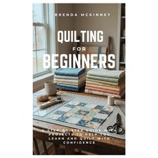 (영문도서)Quilting for Beginners: A Step-by-Step Guide with Projects to Help You Learn Qui... Paperback, Independently Published, English, 9798279480111