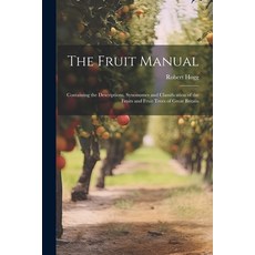 (영문도서) The Fruit Manual; Containing the Descriptions Synonumes and Classification of the Fruits and... Paperback, Legare Street Press, English, 9781021465764