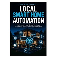 (英文圖書)Local Smart Home Automation: Build Private Device Control That Keeps Routine Tas... 平裝版, Independently Published, 英文