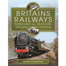 (영문도서) Britains Railways Through the Seasons: Iconic Scenes of Trains and Architecture Hardcover, Pen and Sword Transport, English, 9781399086509