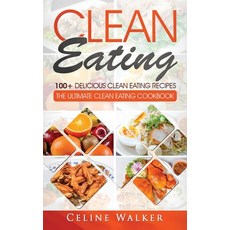 Clean Eating: 100+ Delicious Clean Eating Recipes for Weight Loss - The Ultimate Clean Eating Cookbook Hardcover, Striveness Publications