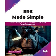 (영문도서)SRE Made Simple: Master reliability through observability and automated infrastr... Paperback, Bpb Publications, English, 9789378549076 Bpb Publications, English, 9789378549076