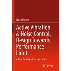 (영문도서) Active Vibration & Noise Control: Design Towards Performance Limit: A New Paradigm to Active ... Paperback, Springer, English, 9789811941184