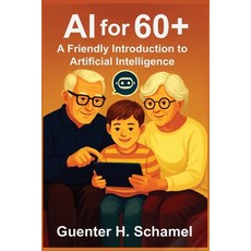 (영문도서)AI for 60+: A Friendly Introduction to Artificial Intelligence for Elderly People Paperback, Independently Published, English, 9798282708677