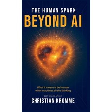 (영문도서)The human Spark - Beyond AI: What It Means to Be Human When Machines Do the Thin... Hardcover, Choir Press, English, 9781789635966