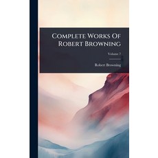 (영문도서)Complete Works Of Robert Browning Hardcover, Hutson Street Press, English, 9781024500400