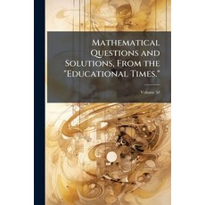 (영문도서)Mathematical Questions and Solutions from the "Educational Times." Volume 50 Paperback, Nabu Press, English, 9781141156863