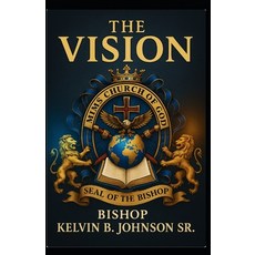 (영문도서)The Vision Of Kelvin B. Johnson Sr.: Mims Church Of God / Frontline Outreach Min... Paperback, Independently Published, English, 9798290542065
