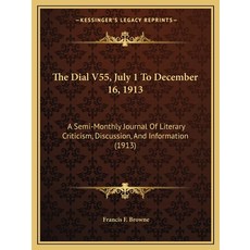 (英文圖書)The Dial V55 July 1 To December 16 1913: A Semi-Monthly Journal Of Literary Cr... 平裝版, Kessinger Publishing, 英文