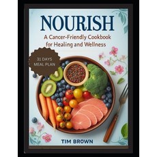 (영문도서) Nourish: A Cancer-Friendly Cookbook for Healing and Wellness for Beginners 2024 Delicious Ve... Paperback, Independently Published, English, 9798879284577