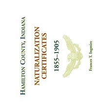 (영문도서) Hamilton County Indiana Naturalization Certificates 1855-1905 Paperback, Heritage Books, English, 9780788477621