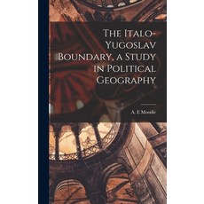 (영문도서) The Italo-Yugoslav Boundary a Study in Political Geography Hardcover, Hassell Street Press, English, 9781013316241